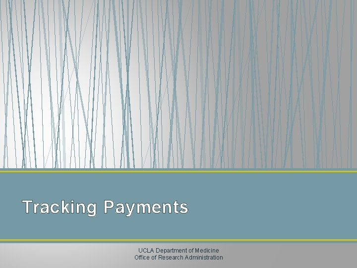 Tracking Payments UCLA Department of Medicine Office of Research Administration 