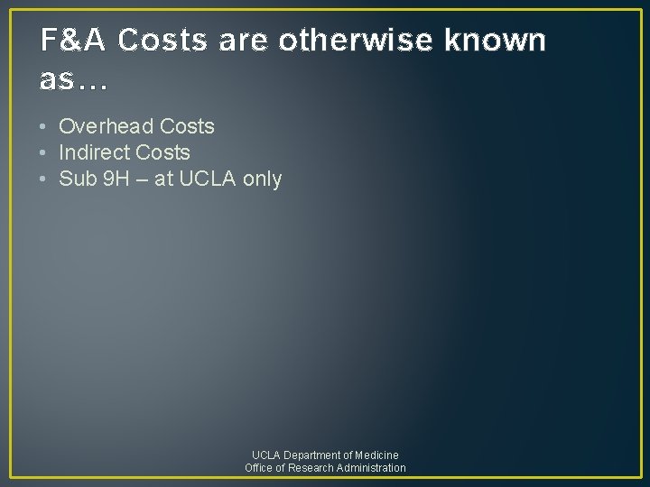 F&A Costs are otherwise known as… • Overhead Costs • Indirect Costs • Sub