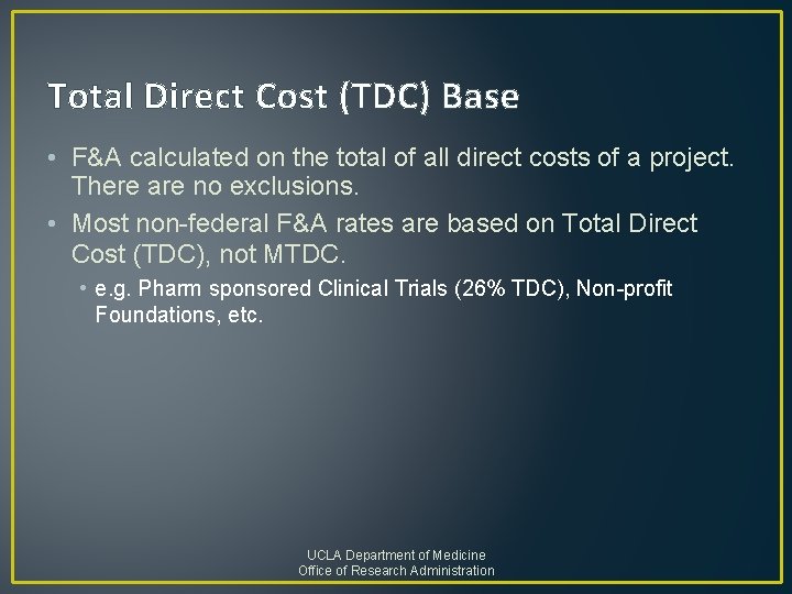 Total Direct Cost (TDC) Base • F&A calculated on the total of all direct