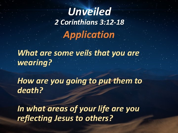 Unveiled 2 Corinthians 3: 12 -18 Application What are some veils that you are