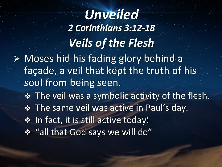 Unveiled 2 Corinthians 3: 12 -18 Veils of the Flesh Ø Moses hid his