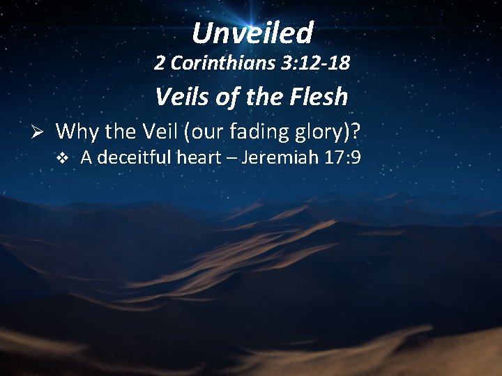 Unveiled 2 Corinthians 3: 12 -18 Veils of the Flesh Ø Why the Veil