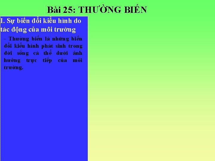Bài 25: THƯỜNG BIẾN I. Sự biến đổi kiểu hình do tác động của
