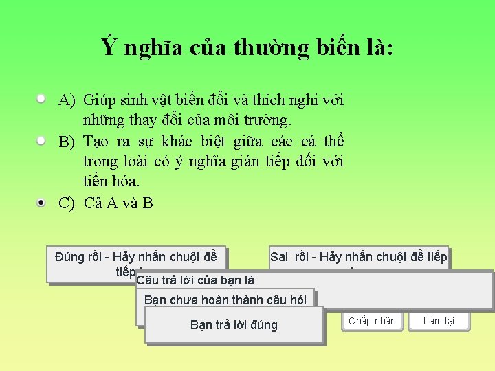Ý nghĩa của thường biến là: A) Giúp sinh vật biến đổi và thích
