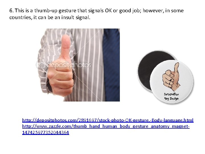 6. This is a thumb-up gesture that signals OK or good job; however, in