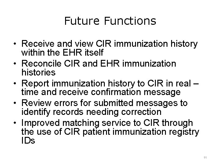 Future Functions • Receive and view CIR immunization history within the EHR itself •