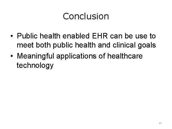 Conclusion • Public health enabled EHR can be use to meet both public health