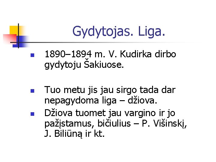 Gydytojas. Liga. n n n 1890– 1894 m. V. Kudirka dirbo gydytoju Šakiuose. Tuo