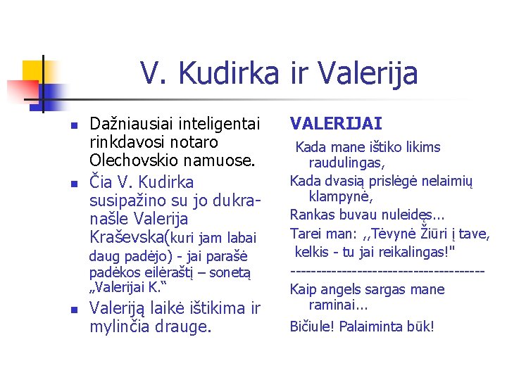 V. Kudirka ir Valerija n n Dažniausiai inteligentai rinkdavosi notaro Olechovskio namuose. Čia V.