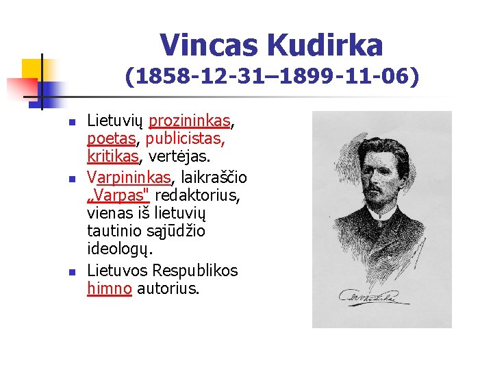 Vincas Kudirka (1858 -12 -31– 1899 -11 -06) n n n Lietuvių prozininkas, poetas,