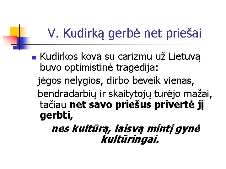 V. Kudirką gerbė net priešai Kudirkos kova su carizmu už Lietuvą buvo optimistinė tragedija:
