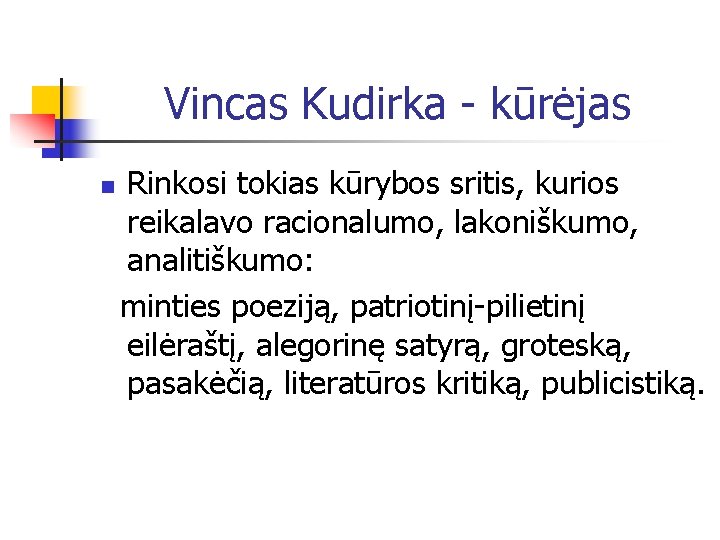 Vincas Kudirka - kūrėjas Rinkosi tokias kūrybos sritis, kurios reikalavo racionalumo, lakoniškumo, analitiškumo: minties