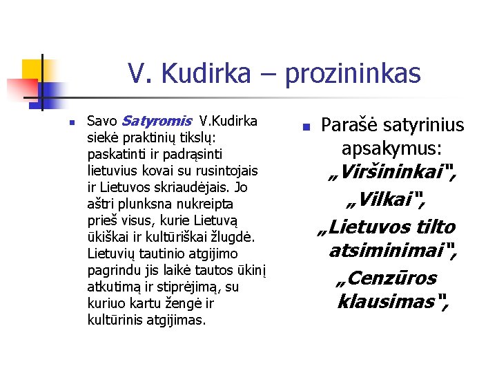 V. Kudirka – prozininkas n Savo Satyromis V. Kudirka siekė praktinių tikslų: paskatinti ir