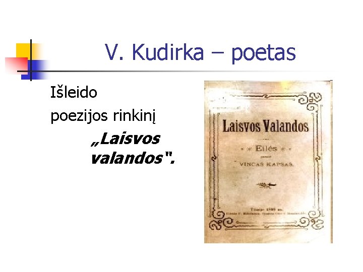 V. Kudirka – poetas Išleido poezijos rinkinį „Laisvos valandos“. 