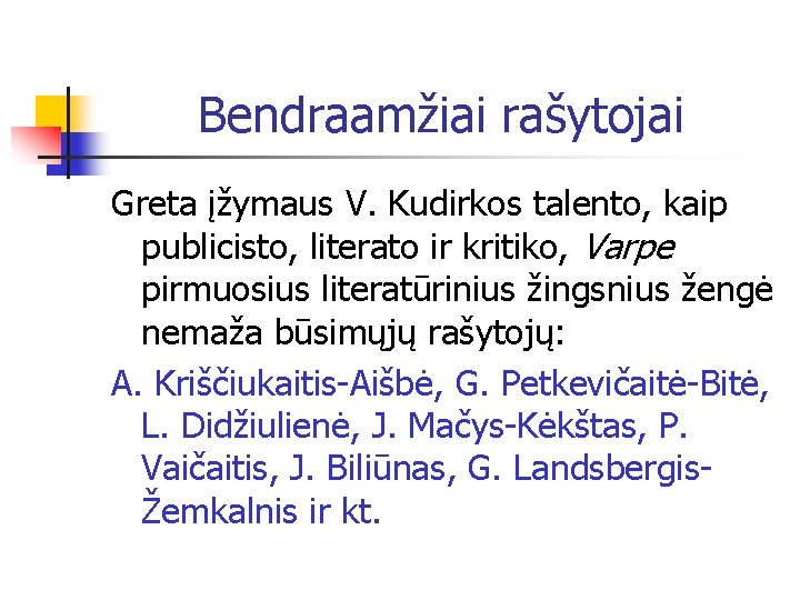 Bendraamžiai rašytojai Greta įžymaus V. Kudirkos talento, kaip publicisto, literato ir kritiko, Varpe pirmuosius