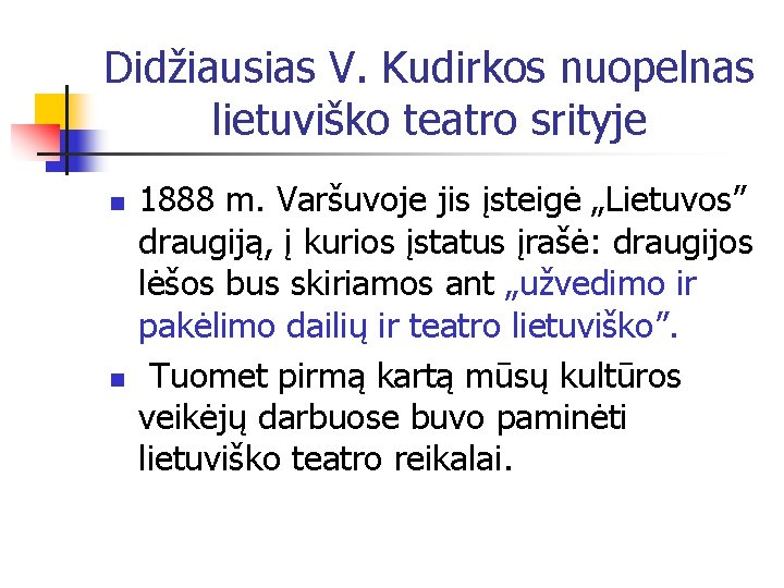 Didžiausias V. Kudirkos nuopelnas lietuviško teatro srityje n n 1888 m. Varšuvoje jis įsteigė
