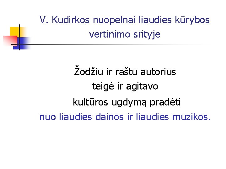  V. Kudirkos nuopelnai liaudies kūrybos vertinimo srityje Žodžiu ir raštu autorius teigė ir