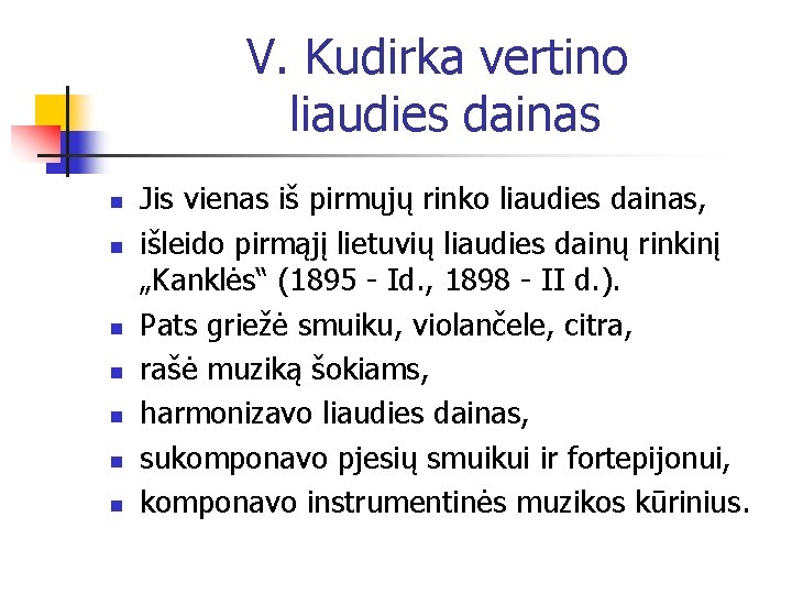 V. Kudirka vertino liaudies dainas n n n n Jis vienas iš pirmųjų rinko