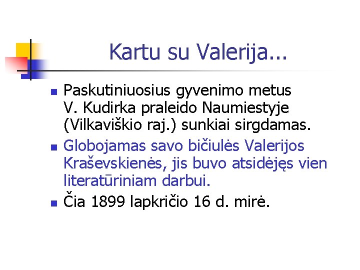 Kartu su Valerija. . . n n n Paskutiniuosius gyvenimo metus V. Kudirka praleido