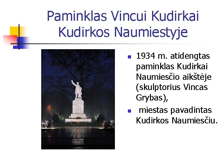 Paminklas Vincui Kudirkai Kudirkos Naumiestyje n n 1934 m. atidengtas paminklas Kudirkai Naumiesčio aikštėje