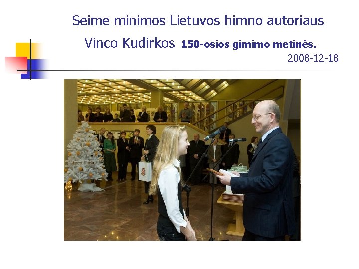 Seime minimos Lietuvos himno autoriaus Vinco Kudirkos 150 -osios gimimo metinės. 2008 -12 -18