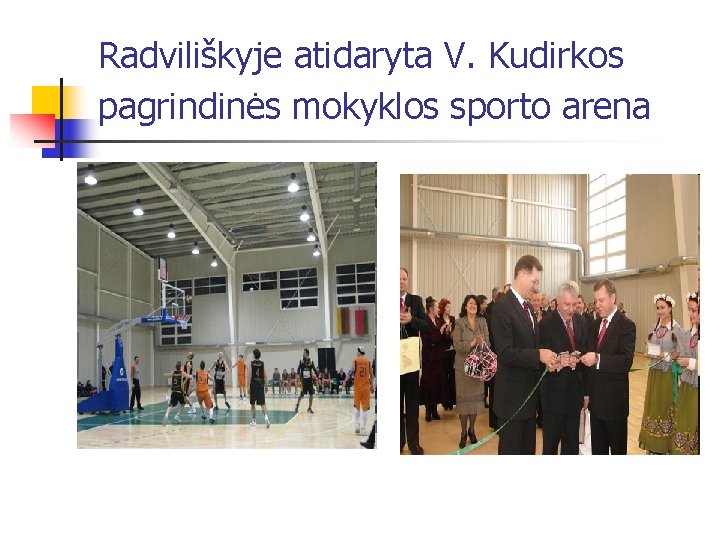 Radviliškyje atidaryta V. Kudirkos pagrindinės mokyklos sporto arena 