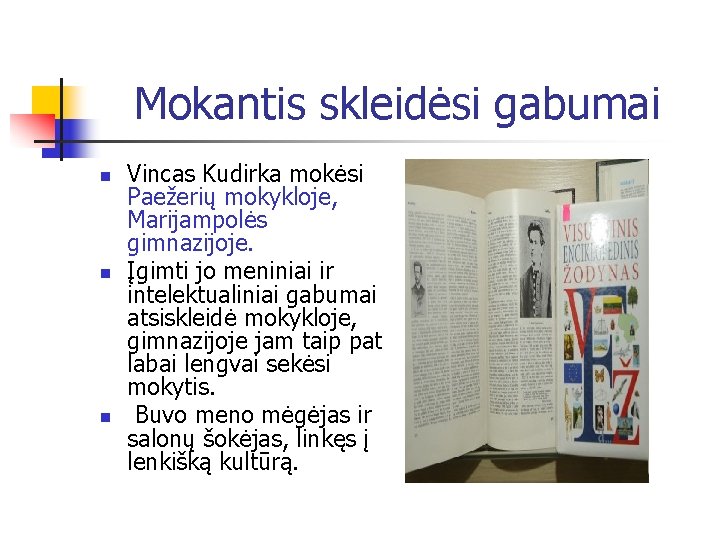 Mokantis skleidėsi gabumai n n n Vincas Kudirka mokėsi Paežerių mokykloje, Marijampolės gimnazijoje. Įgimti