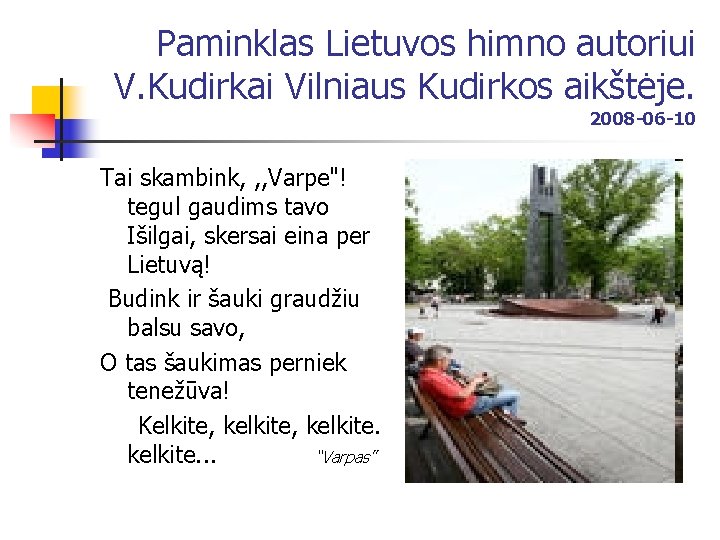 Paminklas Lietuvos himno autoriui V. Kudirkai Vilniaus Kudirkos aikštėje. 2008 -06 -10 Tai skambink,