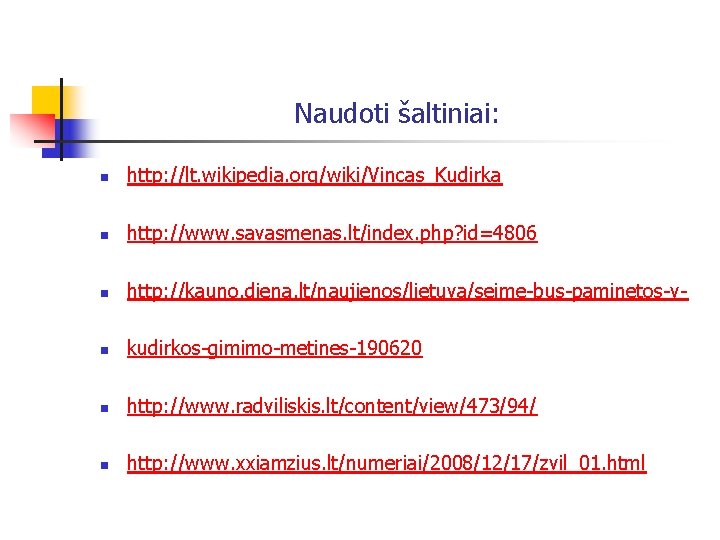 Naudoti šaltiniai: n http: //lt. wikipedia. org/wiki/Vincas_Kudirka n http: //www. savasmenas. lt/index. php? id=4806