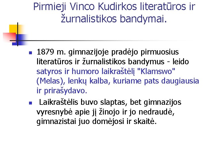 Pirmieji Vinco Kudirkos literatūros ir žurnalistikos bandymai. n n 1879 m. gimnazijoje pradėjo pirmuosius