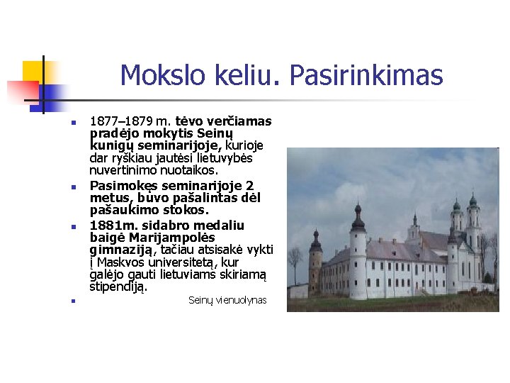 Mokslo keliu. Pasirinkimas n n 1877– 1879 m. tėvo verčiamas pradėjo mokytis Seinų kunigų