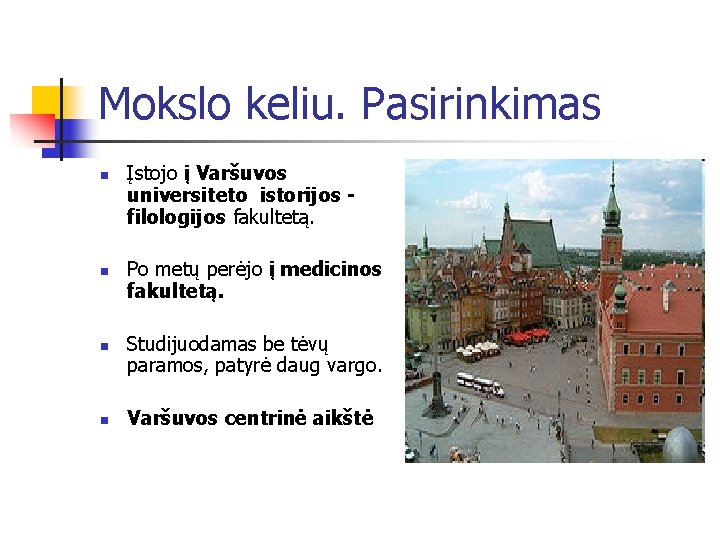 Mokslo keliu. Pasirinkimas n n Įstojo į Varšuvos universiteto istorijos - filologijos fakultetą. Po