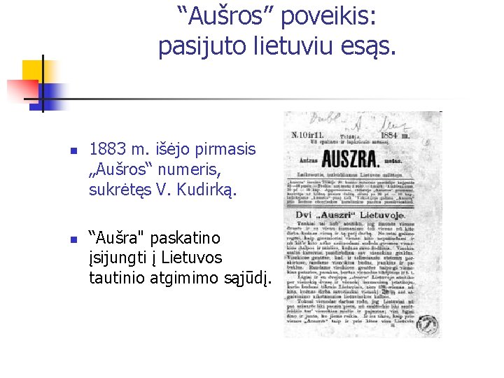 “Aušros” poveikis: pasijuto lietuviu esąs. n n 1883 m. išėjo pirmasis „Aušros“ numeris, sukrėtęs