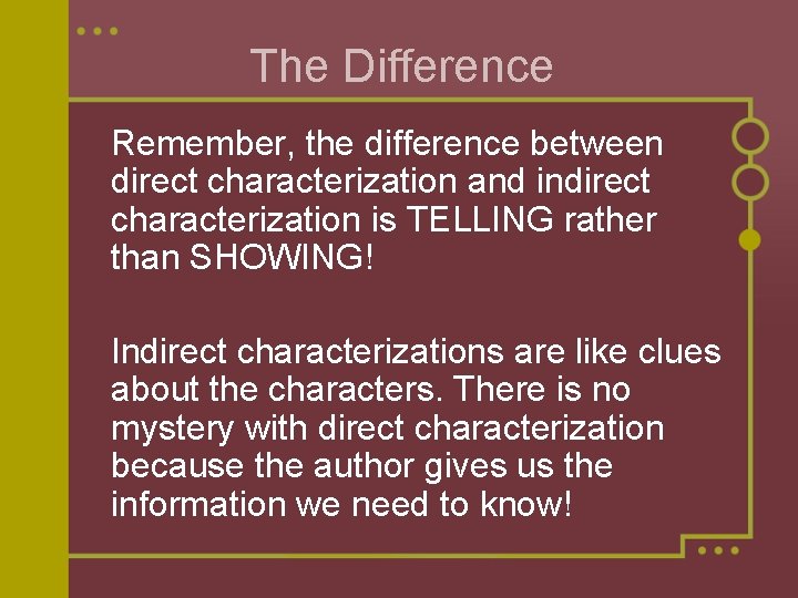 The Difference Remember, the difference between direct characterization and indirect characterization is TELLING rather