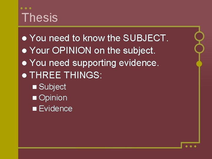 Thesis l You need to know the SUBJECT. l Your OPINION on the subject.