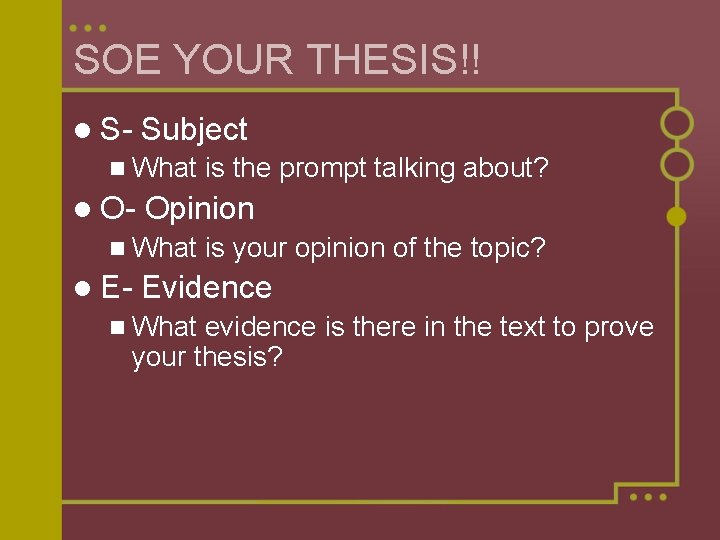 SOE YOUR THESIS!! l S- Subject n What l O- Opinion n What l