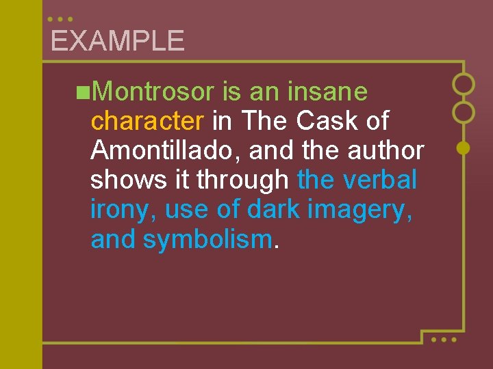 EXAMPLE n. Montrosor is an insane character in The Cask of Amontillado, and the