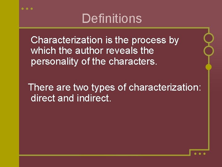 Definitions Characterization is the process by which the author reveals the personality of the