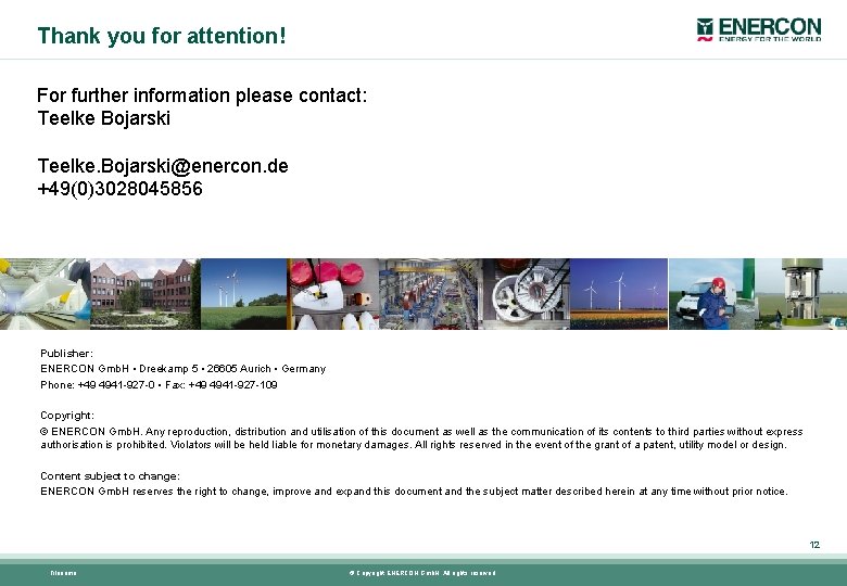 Thank you for attention! For further information please contact: Teelke Bojarski Teelke. Bojarski@enercon. de