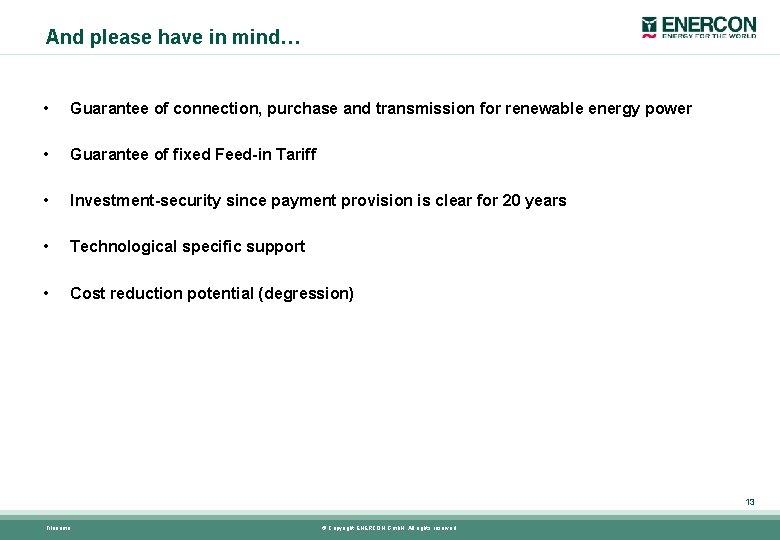 And please have in mind… • Guarantee of connection, purchase and transmission for renewable