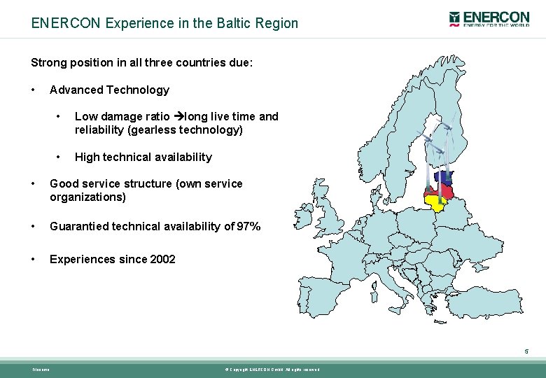 ENERCON Experience in the Baltic Region Strong position in all three countries due: •