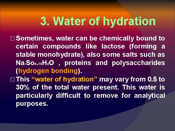 3. Water of hydration o Sometimes, water can be chemically bound to certain compounds