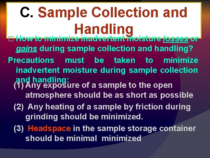 C. Sample Collection and Handling o How to minimize inadvertent moisture losses or gains