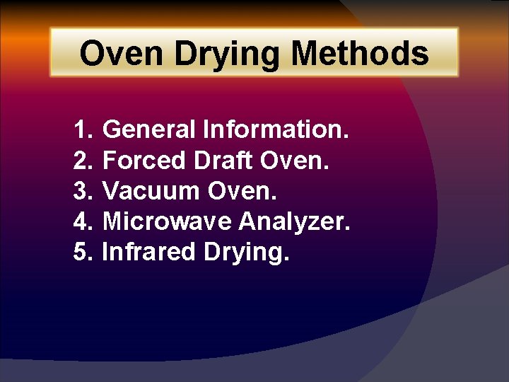 Oven Drying Methods 1. General Information. 2. Forced Draft Oven. 3. Vacuum Oven. 4.