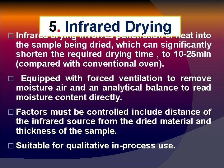 5. Infrared Drying o Infrared drying involves penetration of heat into the sample being