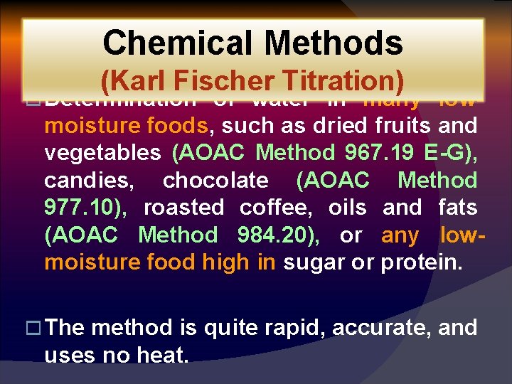 Chemical Methods (Karl Fischer Titration) o Determination of water in many low- moisture foods,