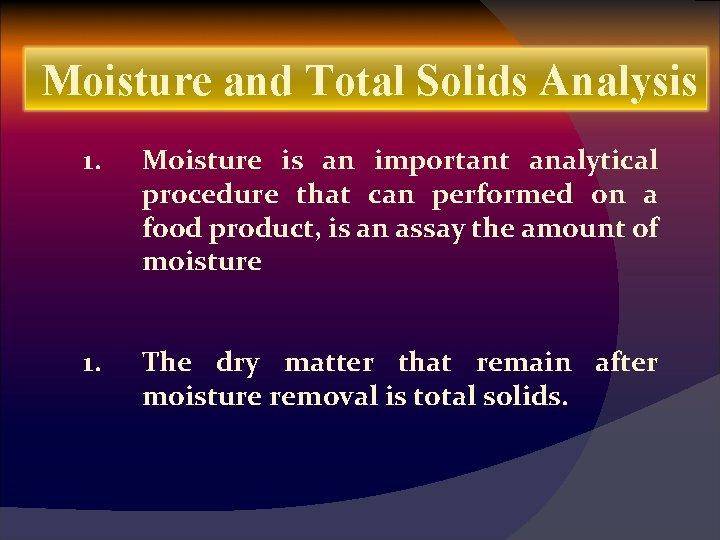 Moisture and Total Solids Analysis 1. Moisture is an important analytical procedure that can