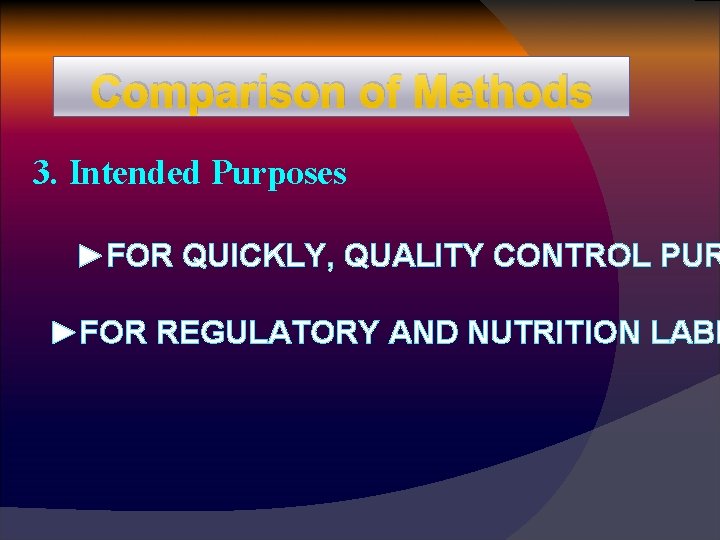 Comparison of Methods 3. Intended Purposes ►FOR QUICKLY, QUALITY CONTROL PUR ►FOR REGULATORY AND