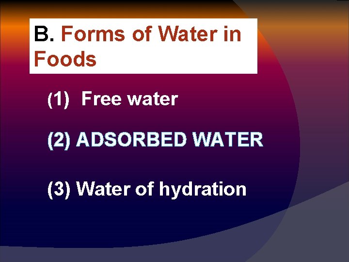 B. Forms of Water in Foods (1) Free water (2) ADSORBED WATER (3) Water