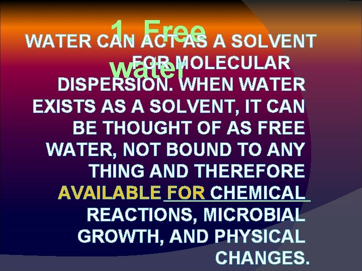 1. Free water WATER CAN ACT AS A SOLVENT FOR MOLECULAR DISPERSION. WHEN WATER